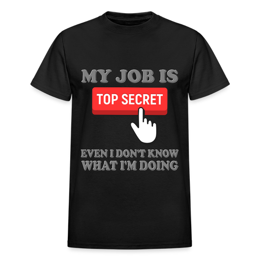 My Job Is Top Secret Shirt, Even I Don't Know What I'm Doing Shirt, Funny t-shirt Quote, Fun Pun Gift Idea T-Shirt - black