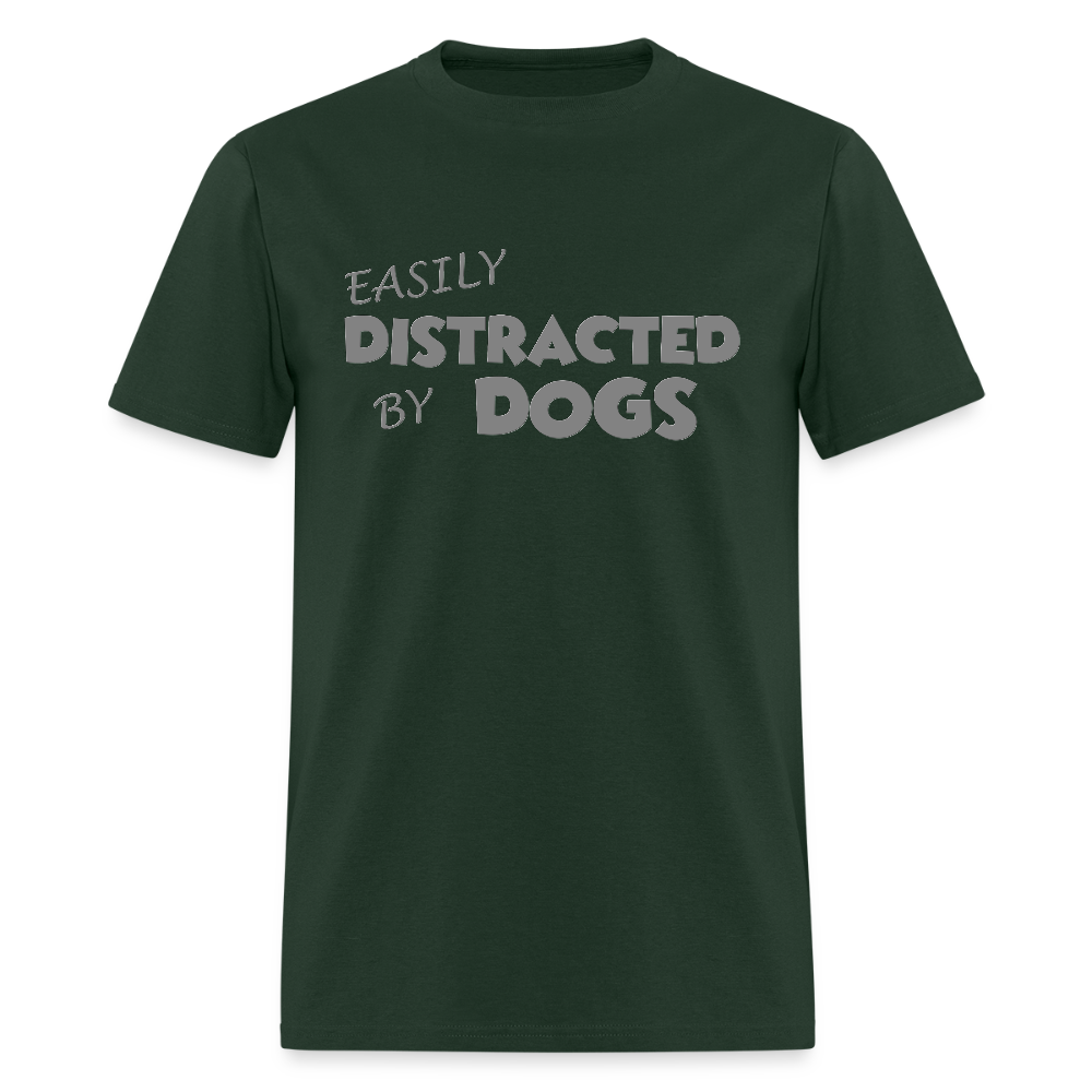 Easily Distracted By Dogs Shirt, Dog Lover Shirt, Dog Lover T-Shirt, Funny Dog Shirt, Dog Saying Shirt, Dog Slogan Shirt, Dog Tee - forest green