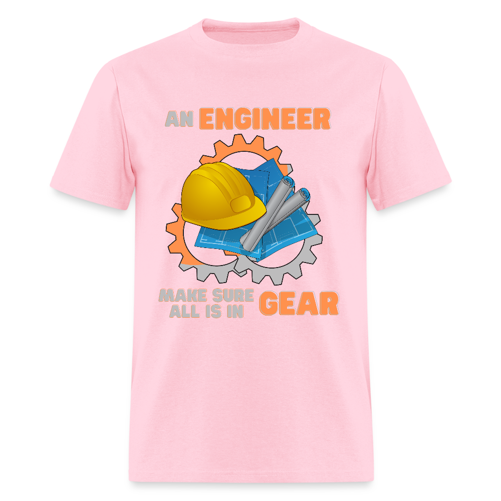 An Engineer Make Sure All Is In Gear Shirt, Funny Engineering Quote Humor Shirt, HHH Gift Idea For Him Her Tee Top T-Shirt, Engineer Gifts - pink