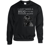 Pug, I Just Need A Hug To Be Pugging Happy, Pug Life, Dogs, Christmas, Dog Lover, Gift Idea, Cute, Birthday, Love, Dog Owner, Funny, Walker, Lover, Loves, Dog Breed, Walk, Pugs, Owner, Motive, Pugs, Dog, Dogs, Gift, Cute, Gift Idea T Shirt