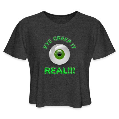 Creep It Real, Eye Creep It Real, Halloween, Scary, skull, haunted, horror, spook, howl, scream, party, October, dead, coffin, creepy, Women's Cropped T-Shirt - deep heather