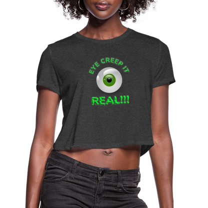 Creep It Real, Eye Creep It Real, Halloween, Scary, skull, haunted, horror, spook, howl, scream, party, October, dead, coffin, creepy, Women's Cropped T-Shirt - deep heather
