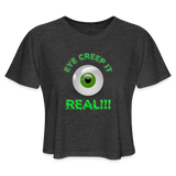 Creep It Real, Eye Creep It Real, Halloween, Scary, skull, haunted, horror, spook, howl, scream, party, October, dead, coffin, creepy, Women's Cropped T-Shirt - deep heather