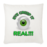 Creep It Real, Eye Creep It Real, Halloween, Scary, skull, haunted, horror, spook, howl, scream, party, October, dead, coffin, creepy, Throw Pillow Cover 18” x 18” - natural white