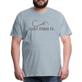 Funny Fishing Shirt, Just Fish It Shirt, Gift For Fisherman, Fishing Shirt, Fishing Gifts, Gift For Dad, Fisherman T shirt - heather ice blue