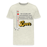 Beer Shirt, Drinking Shirt, Brewing Beer Shirt, Beer Geek, Craft Beer, In Case Of Accident My Blood Type Is B Positive For Beer Shirt, - heather oatmeal