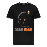 I Need Beer Shirt, Fuel Gauge Shirt, Beer Froth, Funny Beer Lovers, Beer Lovers Shirt, I Need Beer, Funny Drinking Shirt, Beer Humor Shirt - black