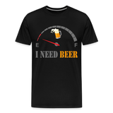 Beer Lovers Shirt, I Need Beer Shirt, Fuel Gauge Shirt, Beer Froth, Funny Beer Lovers, I Need Beer, Funny Drinking Shirt, Beer Humor Shirt - black