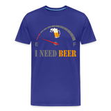 Beer Lovers Shirt, I Need Beer Shirt, Fuel Gauge Shirt, Beer Froth, Funny Beer Lovers, I Need Beer, Funny Drinking Shirt, Beer Humor Shirt - royal blue