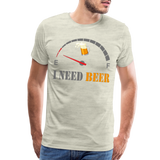 Beer Lovers Shirt, I Need Beer Shirt, Fuel Gauge Shirt, Beer Froth, Funny Beer Lovers, I Need Beer, Funny Drinking Shirt, Beer Humor Shirt - heather oatmeal