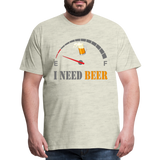 Beer Lovers Shirt, I Need Beer Shirt, Fuel Gauge Shirt, Beer Froth, Funny Beer Lovers, I Need Beer, Funny Drinking Shirt, Beer Humor Shirt - heather oatmeal