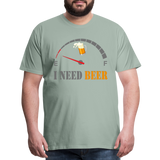 Beer Lovers Shirt, I Need Beer Shirt, Fuel Gauge Shirt, Beer Froth, Funny Beer Lovers, I Need Beer, Funny Drinking Shirt, Beer Humor Shirt - steel green