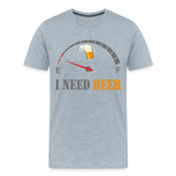 Beer Lovers Shirt, I Need Beer Shirt, Fuel Gauge Shirt, Beer Froth, Funny Beer Lovers, I Need Beer, Funny Drinking Shirt, Beer Humor Shirt - heather ice blue