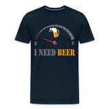 Beer Lovers Shirt, I Need Beer Shirt, Fuel Gauge Shirt, Beer Froth, Funny Beer Lovers, I Need Beer, Funny Drinking Shirt, Beer Humor Shirt - deep navy