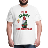 I'll Be Gnome For Christmas, Funny Christmas Gnome, Gnomes Christmas, Gnomes Christmas shirt, Men Christmas Shirt, Men Christmas shirt, Christmas Gift For Him, Christmas Pajamas - white