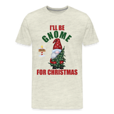 I'll Be Gnome For Christmas, Funny Christmas Gnome, Gnomes Christmas, Gnomes Christmas shirt, Men Christmas Shirt, Men Christmas shirt, Christmas Gift For Him, Christmas Pajamas - heather oatmeal