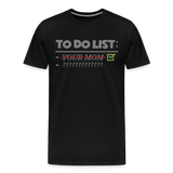 To Do List Shirt, Your Mom Shirt, Funny Your Mom Shirt, Sarcastic Shirt, Inappropriate Shirt, funny shirt, Adult Humor, - black