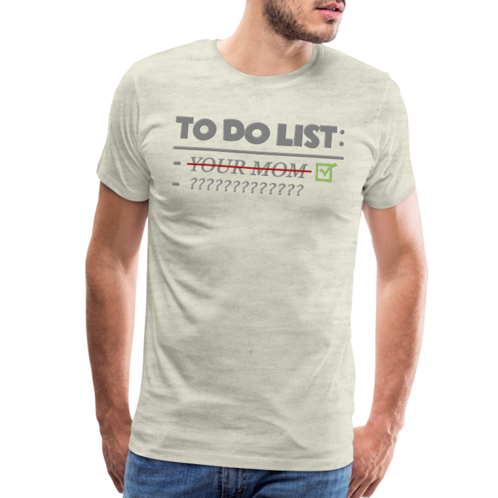 To Do List Shirt, Your Mom Shirt, Funny Your Mom Shirt, Sarcastic Shirt, Inappropriate Shirt, funny shirt, Adult Humor, - heather oatmeal