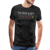 To Do List Shirt, Your Mom Shirt, Funny Your Mom Shirt, Sarcastic Shirt, Inappropriate Shirt, funny shirt, Adult Humor, - charcoal grey