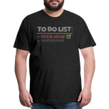 To Do List Shirt, Your Mom Shirt, Funny Your Mom Shirt, Sarcastic Shirt, Inappropriate Shirt, funny shirt, Adult Humor, - charcoal grey