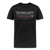 To Do List Shirt, Your Mom Shirt, Funny Your Mom Shirt, Sarcastic Shirt, Inappropriate Shirt, funny shirt, Adult Humor, - charcoal grey