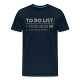 To Do List Shirt, Your Mom Shirt, Funny Your Mom Shirt, Sarcastic Shirt, Inappropriate Shirt, funny shirt, Adult Humor, - deep navy