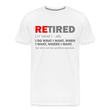 Retired I Do What I Want Not My Problem Anymore Retirement Gift Funny Men's T Shirt Women Tee Gift For Him Her - white