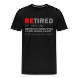 Retired I Do What I Want Not My Problem Anymore Retirement Gift Funny Men's T Shirt Women Tee Gift For Him Her - black