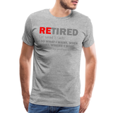 Retired I Do What I Want Not My Problem Anymore Retirement Gift Funny Men's T Shirt Women Tee Gift For Him Her - heather gray