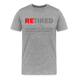 Retired I Do What I Want Not My Problem Anymore Retirement Gift Funny Men's T Shirt Women Tee Gift For Him Her - heather gray