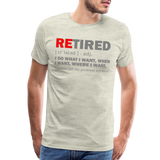 Retired I Do What I Want Not My Problem Anymore Retirement Gift Funny Men's T Shirt Women Tee Gift For Him Her - heather oatmeal