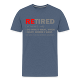 Retired I Do What I Want Not My Problem Anymore Retirement Gift Funny Men's T Shirt Women Tee Gift For Him Her - heather blue