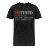 Retired I Do What I Want Not My Problem Anymore Retirement Gift Funny Men's T Shirt Women Tee Gift For Him Her - charcoal grey