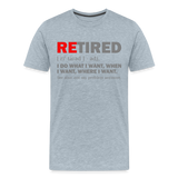 Retired I Do What I Want Not My Problem Anymore Retirement Gift Funny Men's T Shirt Women Tee Gift For Him Her - heather ice blue