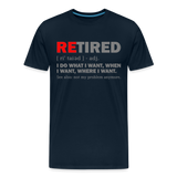 Retired I Do What I Want Not My Problem Anymore Retirement Gift Funny Men's T Shirt Women Tee Gift For Him Her - deep navy