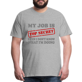 My Job Is Top Secret Shirt, Even I Don't Know What I'm Doing Shirt, Funny t-shirt Quote, Fun Pun Gift Idea Shirt - heather gray