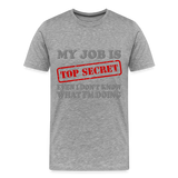 My Job Is Top Secret Shirt, Even I Don't Know What I'm Doing Shirt, Funny t-shirt Quote, Fun Pun Gift Idea Shirt - heather gray