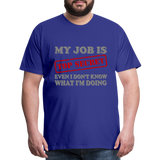 My Job Is Top Secret Shirt, Even I Don't Know What I'm Doing Shirt, Funny t-shirt Quote, Fun Pun Gift Idea Shirt - royal blue