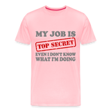 My Job Is Top Secret Shirt, Even I Don't Know What I'm Doing Shirt, Funny t-shirt Quote, Fun Pun Gift Idea Shirt - pink