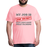 My Job Is Top Secret Shirt, Even I Don't Know What I'm Doing Shirt, Funny t-shirt Quote, Fun Pun Gift Idea Shirt - pink