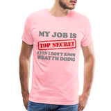 My Job Is Top Secret Shirt, Even I Don't Know What I'm Doing Shirt, Funny t-shirt Quote, Fun Pun Gift Idea Shirt - pink