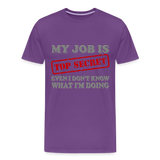 My Job Is Top Secret Shirt, Even I Don't Know What I'm Doing Shirt, Funny t-shirt Quote, Fun Pun Gift Idea Shirt - purple