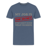 My Job Is Top Secret Shirt, Even I Don't Know What I'm Doing Shirt, Funny t-shirt Quote, Fun Pun Gift Idea Shirt - heather blue