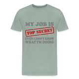 My Job Is Top Secret Shirt, Even I Don't Know What I'm Doing Shirt, Funny t-shirt Quote, Fun Pun Gift Idea Shirt - steel green