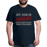 My Job Is Top Secret Shirt, Even I Don't Know What I'm Doing Shirt, Funny t-shirt Quote, Fun Pun Gift Idea Shirt - deep navy