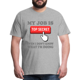 Funny Occupational Shirt, My Job Is Top Secret Shirt, Even I Don't Know What I'm Doing Shirt, Funny t-shirt Quote, Fun Pun Gift Idea Shirt - heather gray