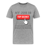 Funny Occupational Shirt, My Job Is Top Secret Shirt, Even I Don't Know What I'm Doing Shirt, Funny t-shirt Quote, Fun Pun Gift Idea Shirt - heather gray