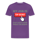 Funny Occupational Shirt, My Job Is Top Secret Shirt, Even I Don't Know What I'm Doing Shirt, Funny t-shirt Quote, Fun Pun Gift Idea Shirt - purple