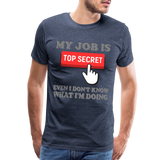 Funny Occupational Shirt, My Job Is Top Secret Shirt, Even I Don't Know What I'm Doing Shirt, Funny t-shirt Quote, Fun Pun Gift Idea Shirt - heather blue