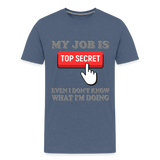 Funny Occupational Shirt, My Job Is Top Secret Shirt, Even I Don't Know What I'm Doing Shirt, Funny t-shirt Quote, Fun Pun Gift Idea Shirt - heather blue